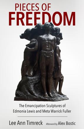 Pieces of Freedom - The Emancipation Sculptures of Edmonia Lewis and Meta Warrick Fuller