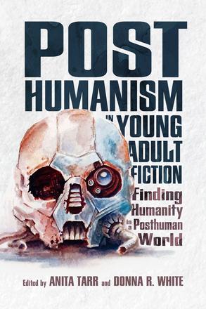 Posthumanism in Young Adult Fiction - Finding Humanity in a Posthuman World