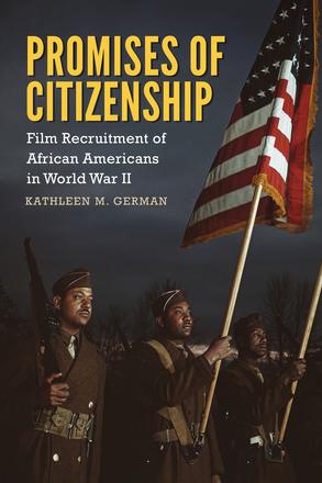 Promises of Citizenship - Film Recruitment of African Americans in World War II