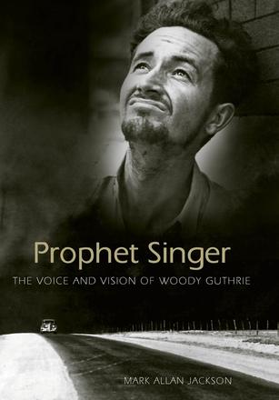 Prophet Singer - The Voice and Vision of Woody Guthrie