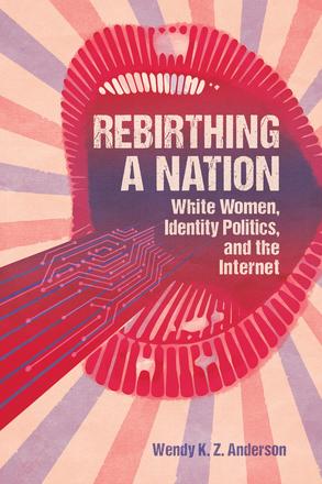 Rebirthing a Nation - White Women, Identity Politics, and the Internet