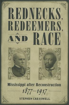 Rednecks, Redeemers, and Race - Mississippi after Reconstruction, 1877-1917