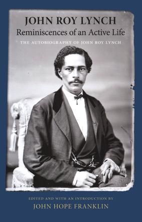 Reminiscences of an Active Life - The Autobiography of John Roy Lynch