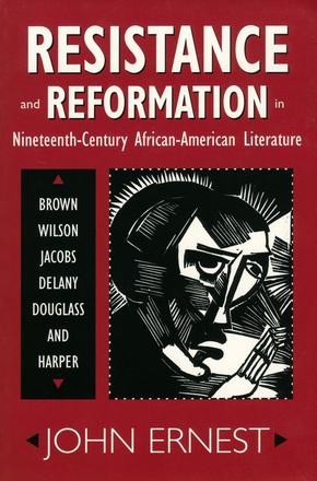 Resistance and Reformation in Nineteenth-Century African-American Literature - Brown, Wilson, Jacobs, Delany, Douglass, and Harper