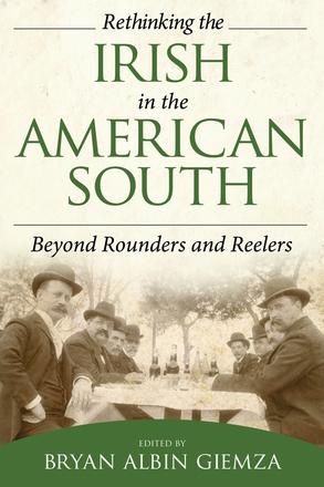 Rethinking the Irish in the American South - Beyond Rounders and Reelers