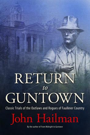 Return to Guntown - Classic Trials of the Outlaws and Rogues of Faulkner Country
