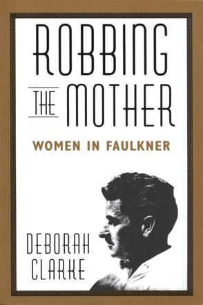 Robbing The Mother - Women in Faulkner