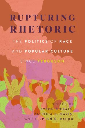 Rupturing Rhetoric - The Politics of Race and Popular Culture since Ferguson