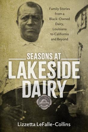 Seasons at Lakeside Dairy - Family Stories from a Black-Owned Dairy, Louisiana to California and Beyond