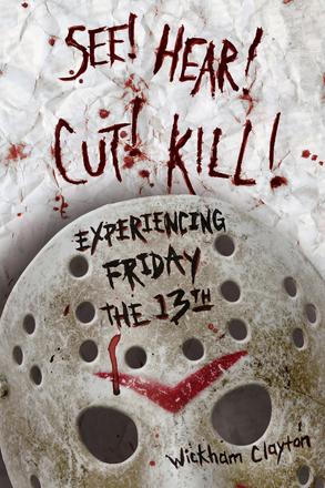 SEE! HEAR! CUT! KILL! - Experiencing Friday the 13th