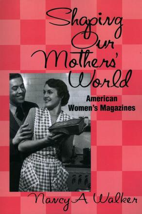 Shaping Our Mothers' World - American Women's Magazines