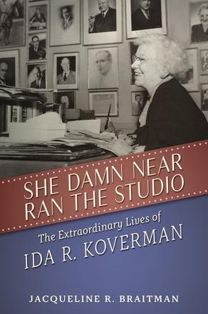 She Damn Near Ran the Studio - The Extraordinary Lives of Ida R. Koverman