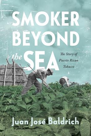 Smoker beyond the Sea - The Story of Puerto Rican Tobacco