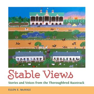 Stable Views - Stories and Voices from the Thoroughbred Racetrack