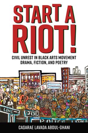 Start a Riot! - Civil Unrest in Black Arts Movement Drama, Fiction, and Poetry