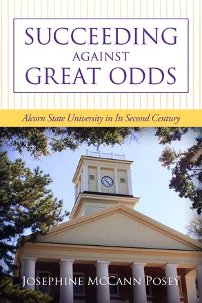 Succeeding against Great Odds - Alcorn State University in Its Second Century