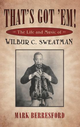 That's Got 'Em! - The Life and Music of Wilbur C. Sweatman