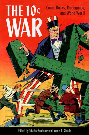 The 10 Cent War - Comic Books, Propaganda, and World War II