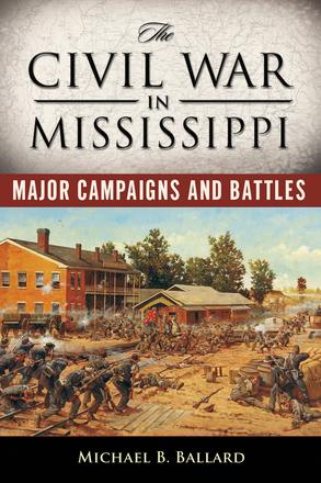 The Civil War in Mississippi - Major Campaigns and Battles
