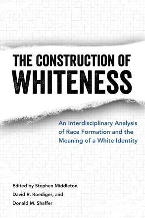 The Construction of Whiteness - An Interdisciplinary Analysis of Race Formation and the Meaning of a White Identity
