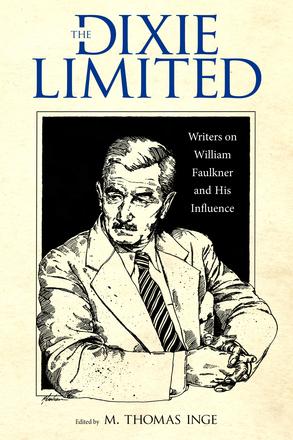 The Dixie Limited - Writers on William Faulkner and His Influence