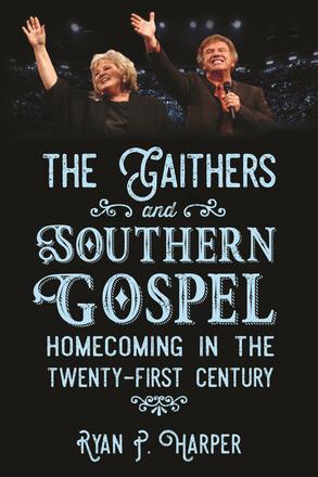 The Gaithers and Southern Gospel - Homecoming in the Twenty-First Century