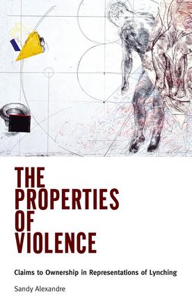 The Properties of Violence - Claims to Ownership in Representations of Lynching