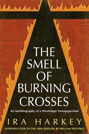 The Smell of Burning Crosses - An Autobiography of a Mississippi Newspaperman