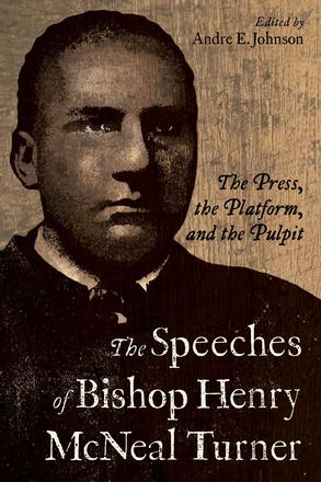 The Speeches of Bishop Henry McNeal Turner - The Press, the Platform, and the Pulpit