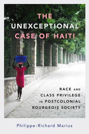 The Unexceptional Case of Haiti - Race and Class Privilege in Postcolonial Bourgeois Society