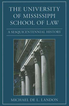 The University of Mississippi School of Law - A Sesquicentennial History