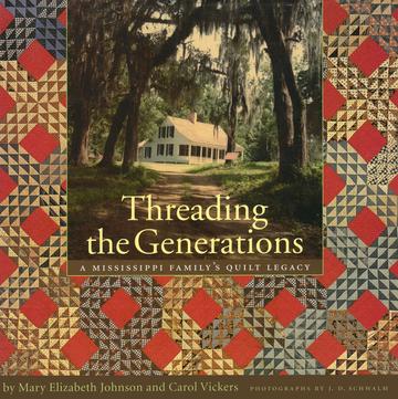 Threading the Generations - A Mississippi Family's Quilt Legacy