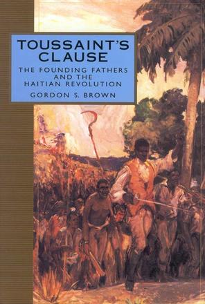Toussaint's Clause - The Founding Fathers and the Haitian Revolution
