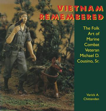 Vietnam Remembered - The Folk Art of Marine Combat Veteran Michael D. Cousino, Sr.