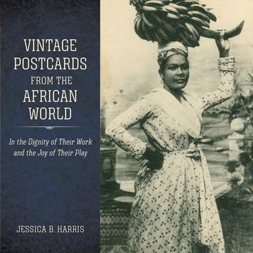 Vintage Postcards from the African World - In the Dignity of Their Work and the Joy of Their Play