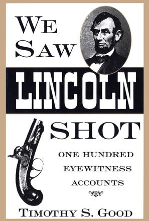 We Saw Lincoln Shot - One Hundred Eyewitness Accounts