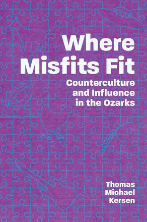 Where Misfits Fit - Counterculture and Influence in the Ozarks