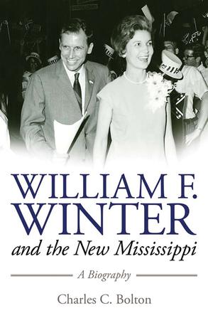 William F. Winter and the New Mississippi - A Biography