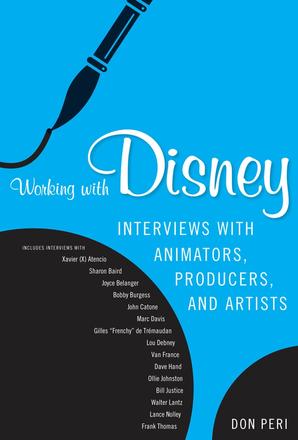 Working with Disney - Interviews with Animators, Producers, and Artists