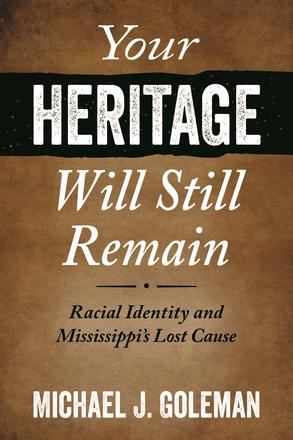 Your Heritage Will Still Remain - Racial Identity and Mississippi's Lost Cause