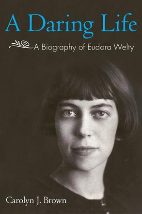 A Daring Life - A Biography of Eudora Welty