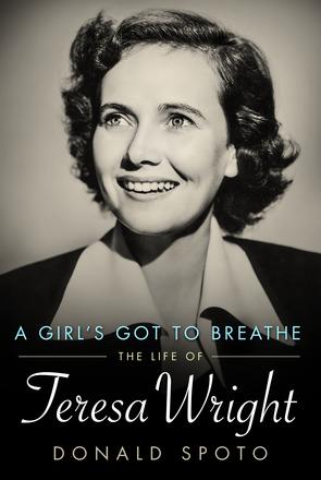 A Girl's Got To Breathe - The Life of Teresa Wright