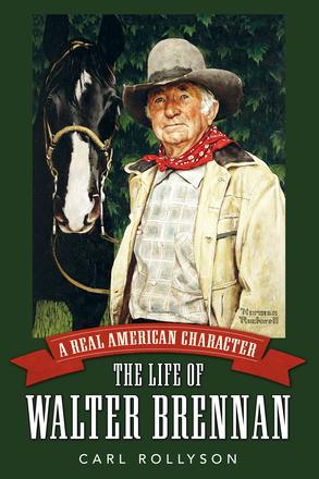 A Real American Character - The Life of Walter Brennan