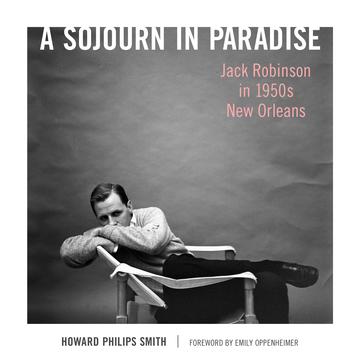 A Sojourn in Paradise - Jack Robinson in 1950s New Orleans