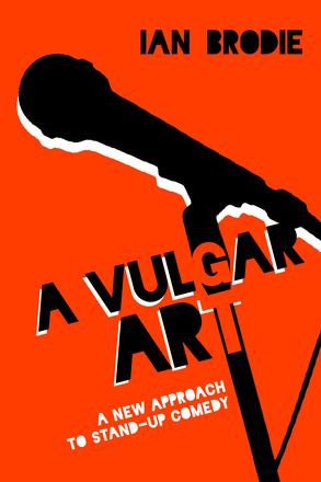 A Vulgar Art - A New Approach to Stand-Up Comedy