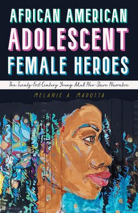 African American Adolescent Female Heroes - The Twenty-First-Century Young Adult Neo-Slave Narrative