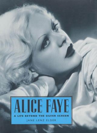 Alice Faye - A Life Beyond the Silver Screen