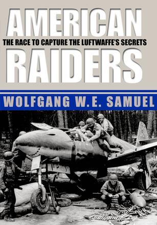 American Raiders - The Race to Capture the Luftwaffe’s Secrets