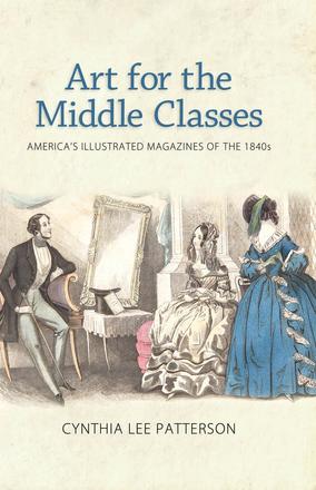 Art for the Middle Classes - America's Illustrated Magazines of the 1840s