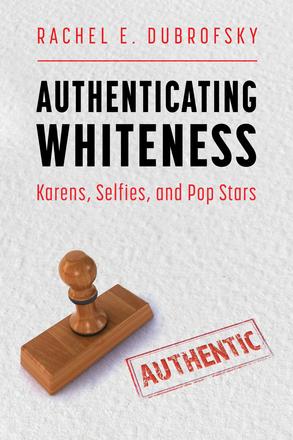 Authenticating Whiteness - Karens, Selfies, and Pop Stars